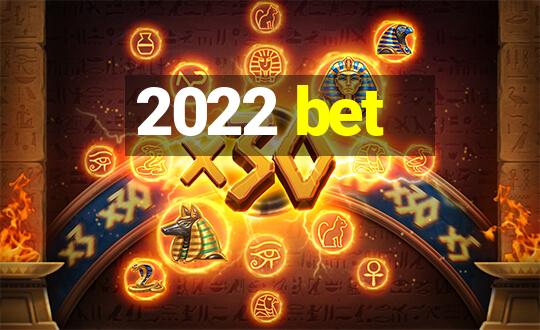 2022 bet