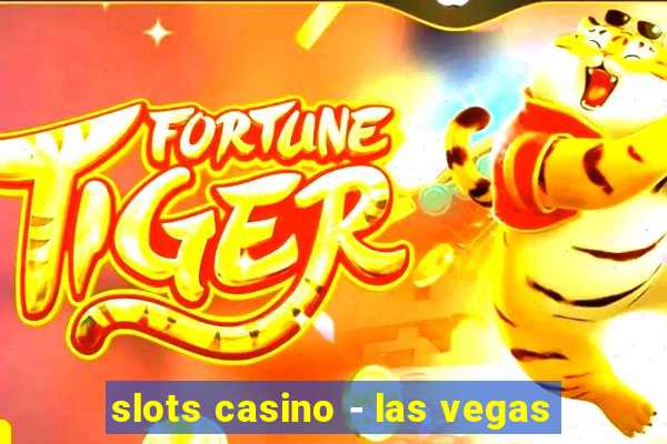 slots casino - las vegas