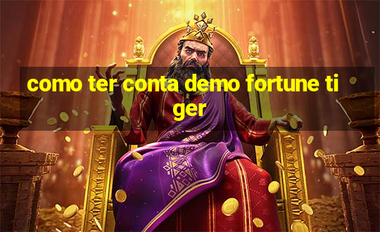 como ter conta demo fortune tiger