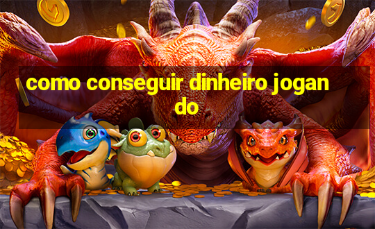 como conseguir dinheiro jogando