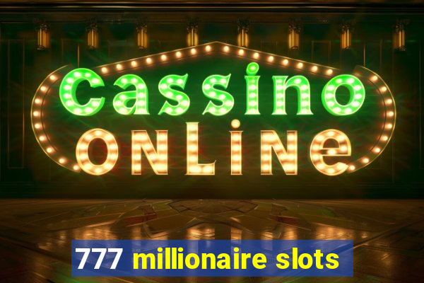 777 millionaire slots