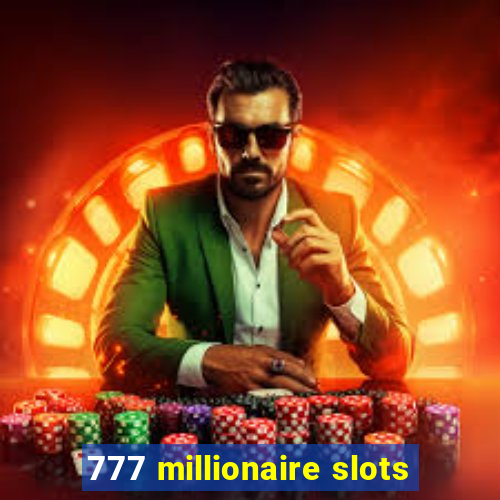 777 millionaire slots