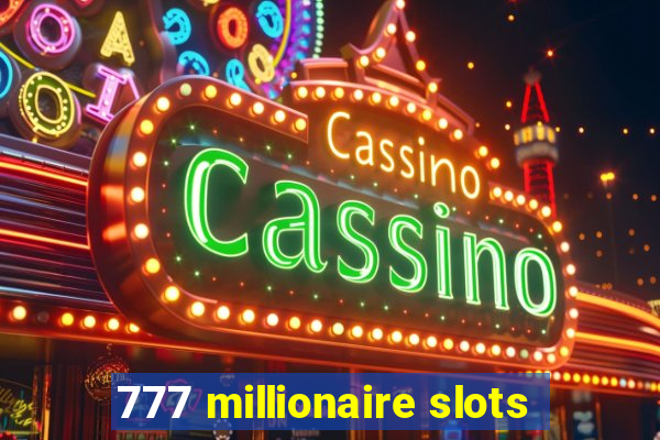 777 millionaire slots