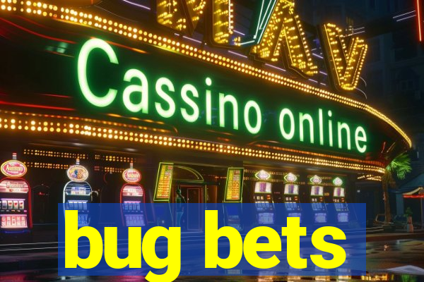 bug bets