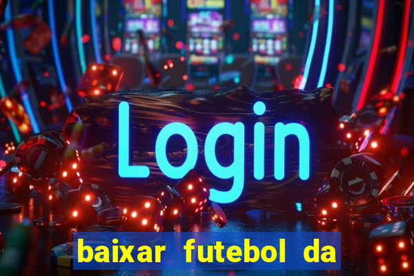 baixar futebol da hora 3.7 atualizado