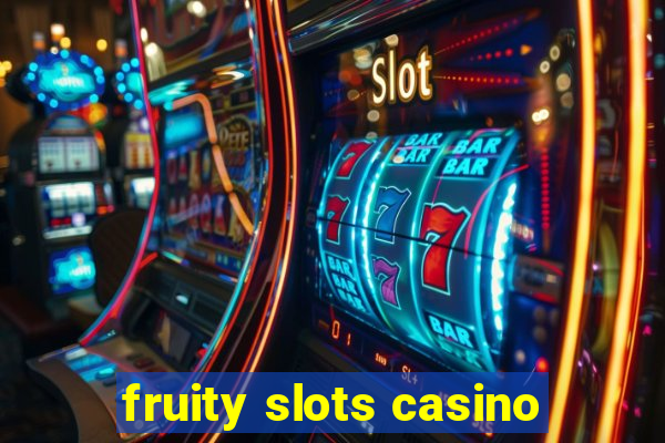 fruity slots casino