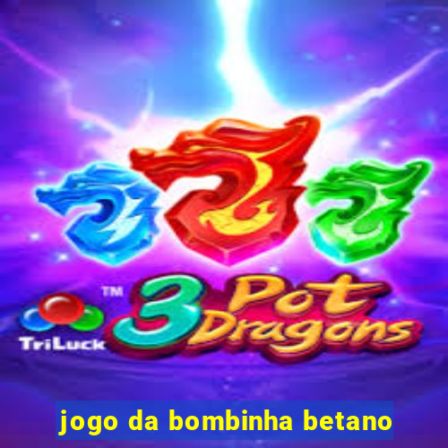 jogo da bombinha betano