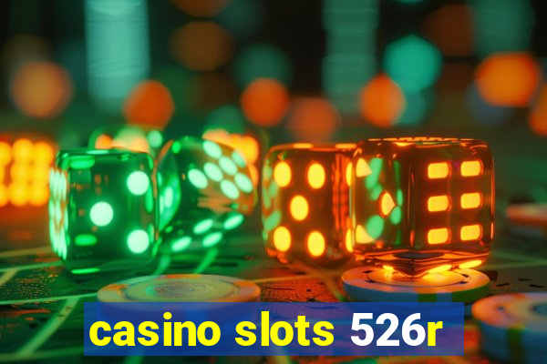 casino slots 526r