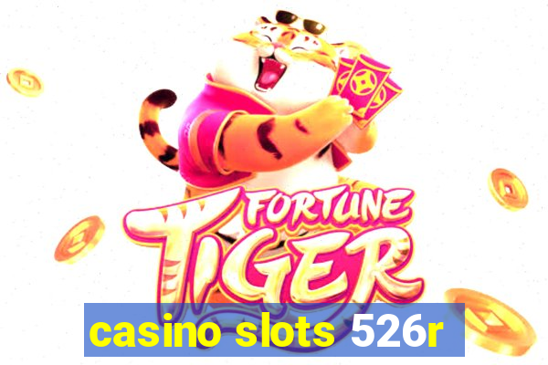 casino slots 526r