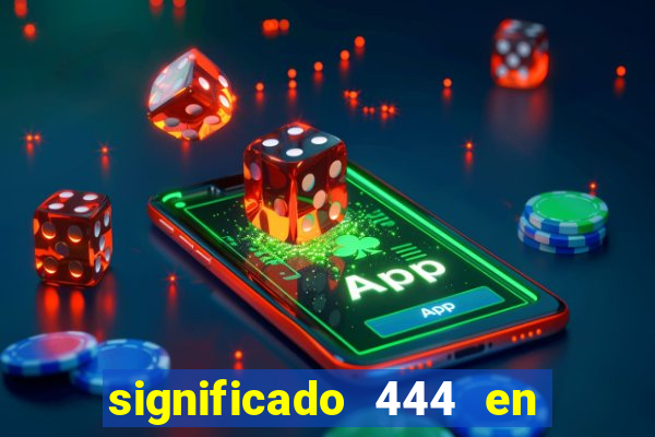 significado 444 en lo espiritual