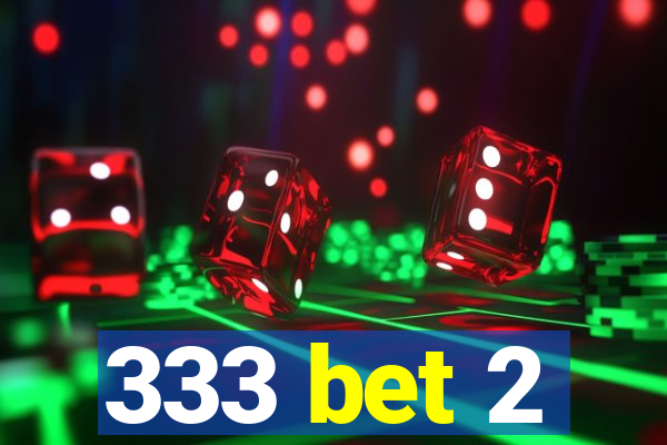 333 bet 2