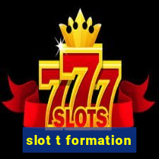 slot t formation