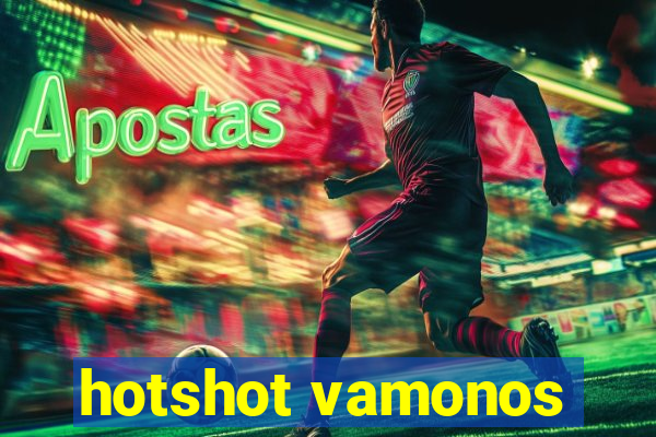 hotshot vamonos