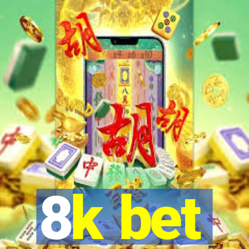 8k bet