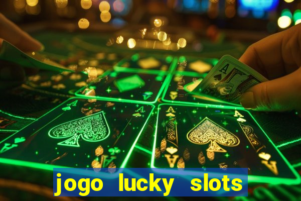 jogo lucky slots paga mesmo