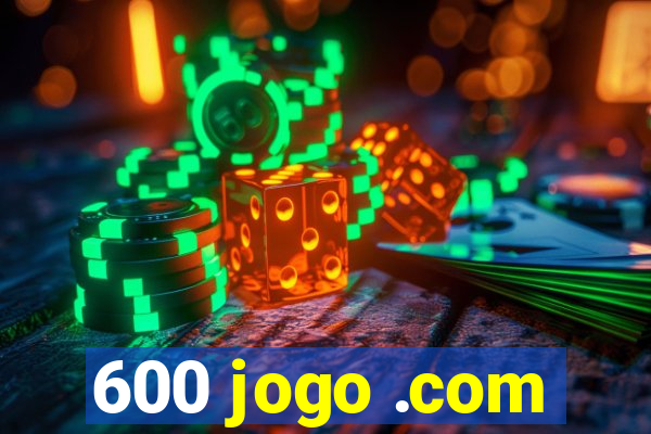 600 jogo .com