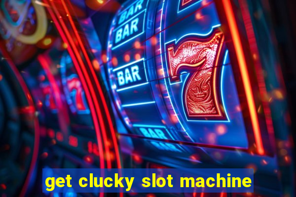 get clucky slot machine