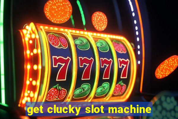 get clucky slot machine