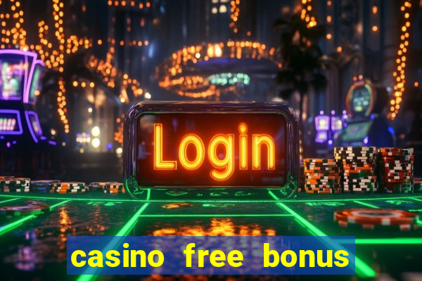 casino free bonus no deposit