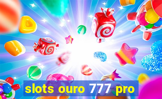 slots ouro 777 pro