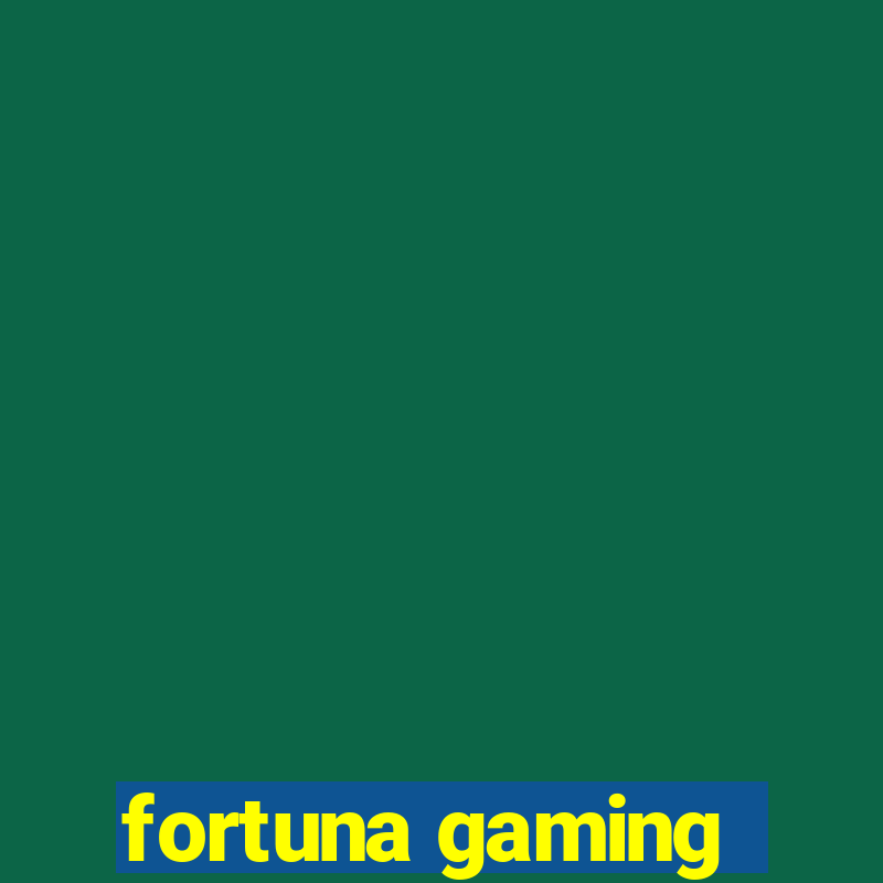 fortuna gaming