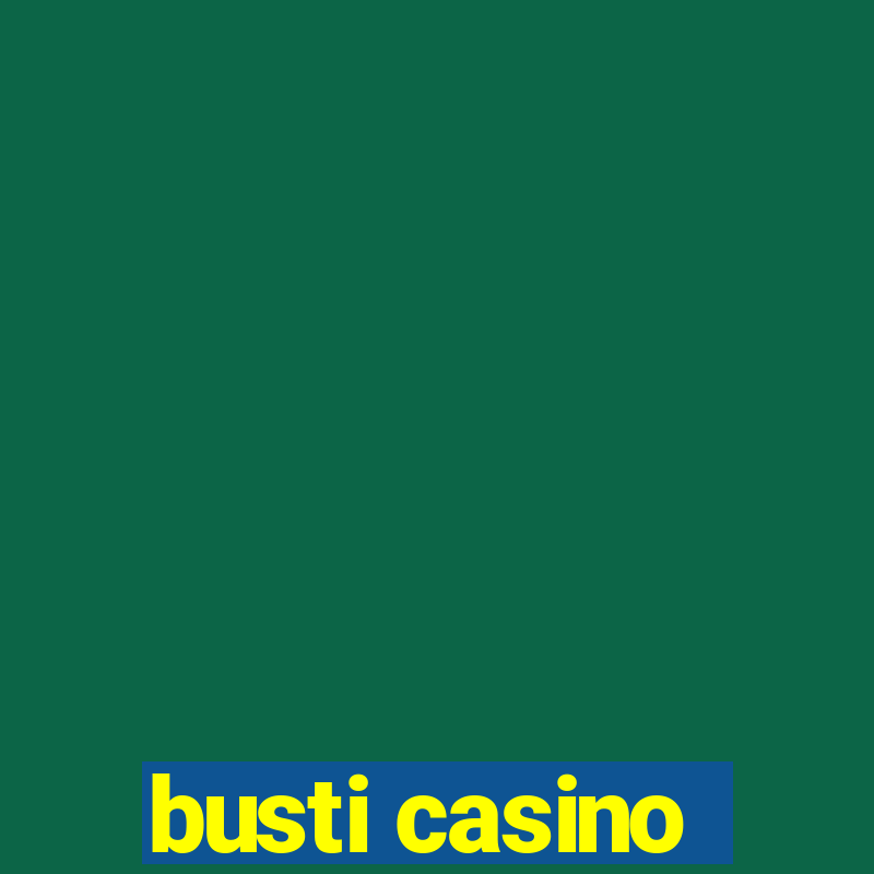 busti casino