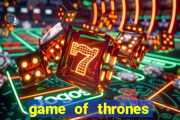 game of thrones slot game