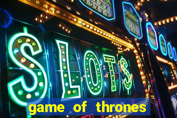 game of thrones slot game