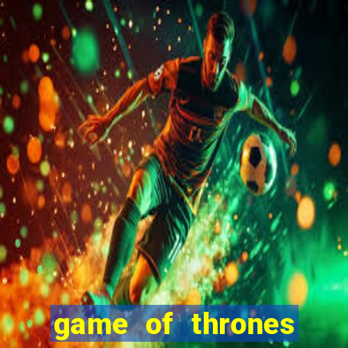 game of thrones slot game