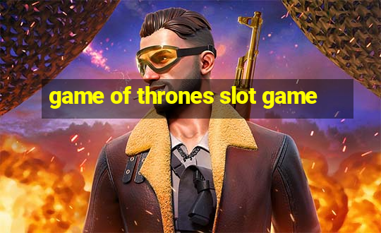 game of thrones slot game