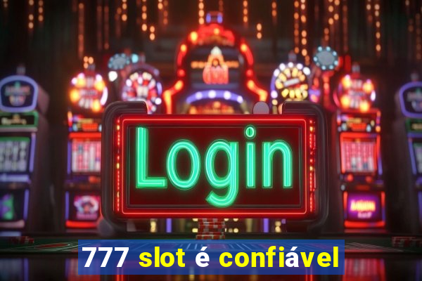 777 slot é confiável