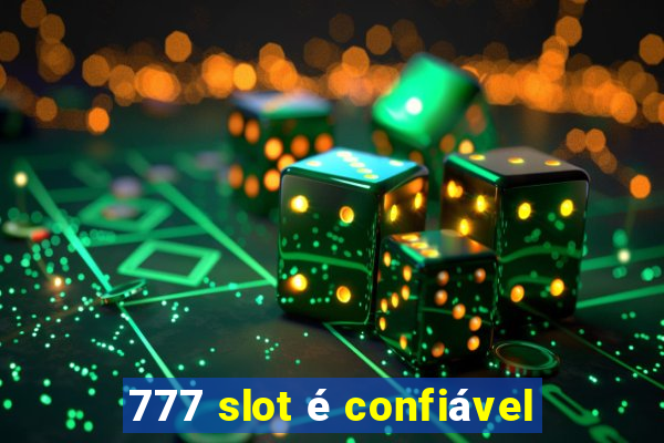 777 slot é confiável