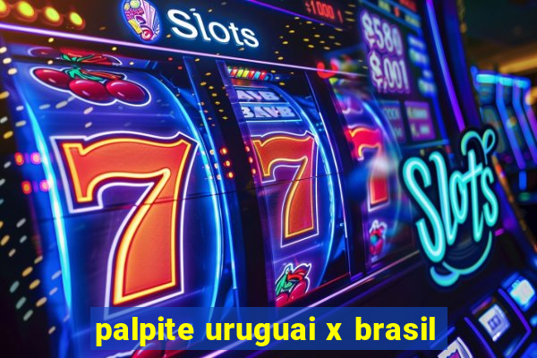 palpite uruguai x brasil