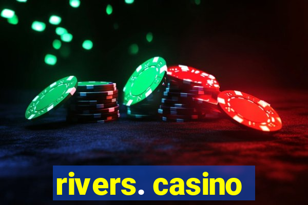 rivers. casino