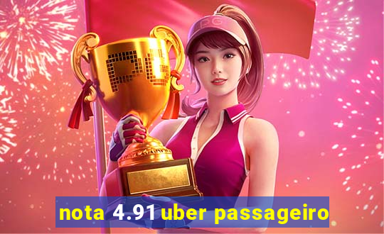 nota 4.91 uber passageiro