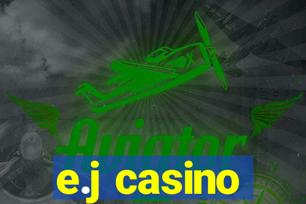 e.j casino