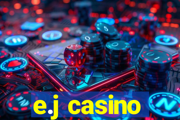 e.j casino