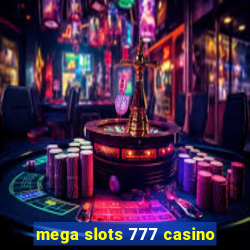 mega slots 777 casino