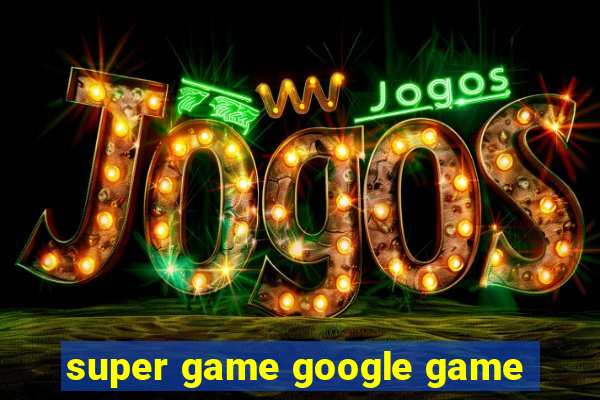 super game google game