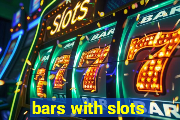 bars with slots