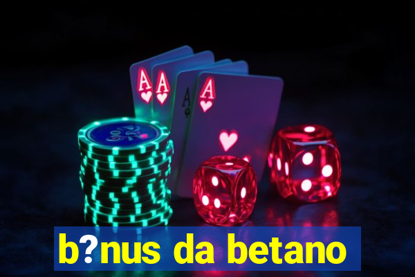 b?nus da betano