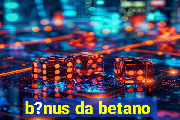 b?nus da betano