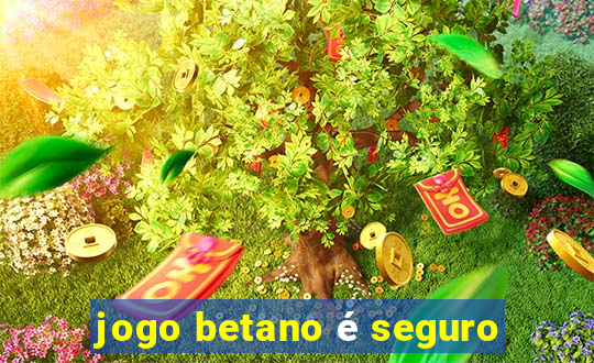 jogo betano é seguro