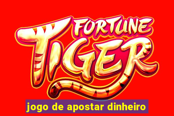 jogo de apostar dinheiro