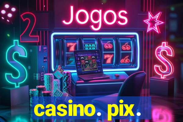 casino. pix.