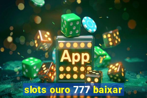 slots ouro 777 baixar