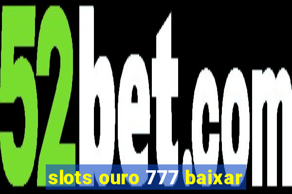 slots ouro 777 baixar