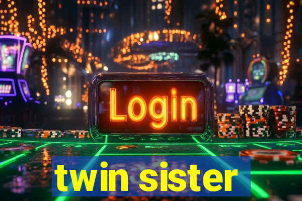 twin sister