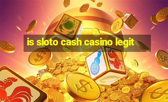 is sloto cash casino legit