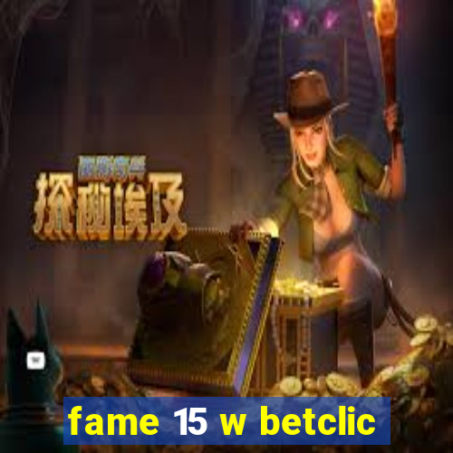 fame 15 w betclic